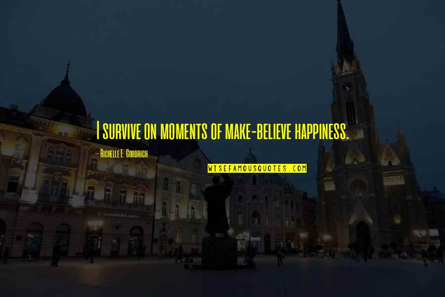 Flashpoint Jules Quotes By Richelle E. Goodrich: I survive on moments of make-believe happiness.