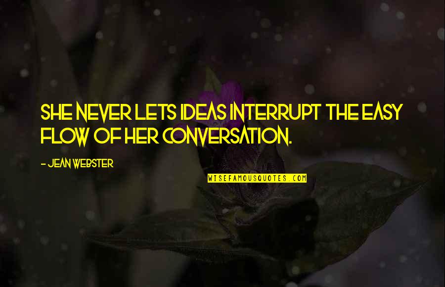 Flashpoint Memorable Quotes By Jean Webster: She never lets ideas interrupt the easy flow