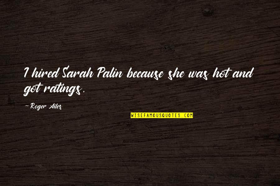 Flashpoint Paradox Batman Quotes By Roger Ailes: I hired Sarah Palin because she was hot Flashpoint Paradox Batman Quotes By Roger Ailes: I hired Sarah Palin because she was hot
