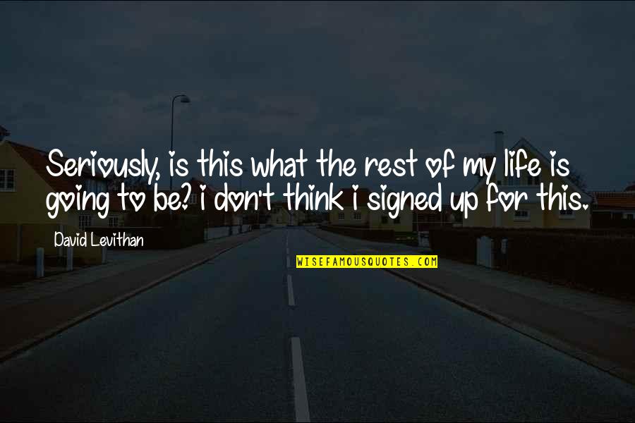 Flashpoint Tv Series Quotes By David Levithan: Seriously, is this what the rest of my Flashpoint Tv Series Quotes By David Levithan: Seriously, is this what the rest of my