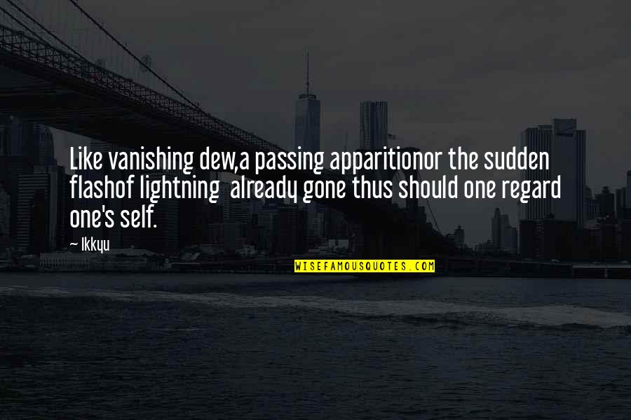 Flash's Quotes By Ikkyu: Like vanishing dew,a passing apparitionor the sudden flashof
