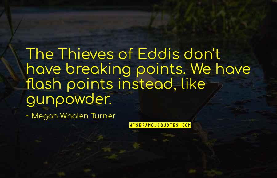 Flash's Quotes By Megan Whalen Turner: The Thieves of Eddis don't have breaking points.