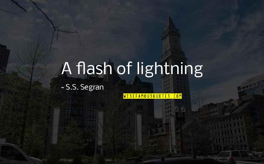 Flash's Quotes By S.S. Segran: A flash of lightning