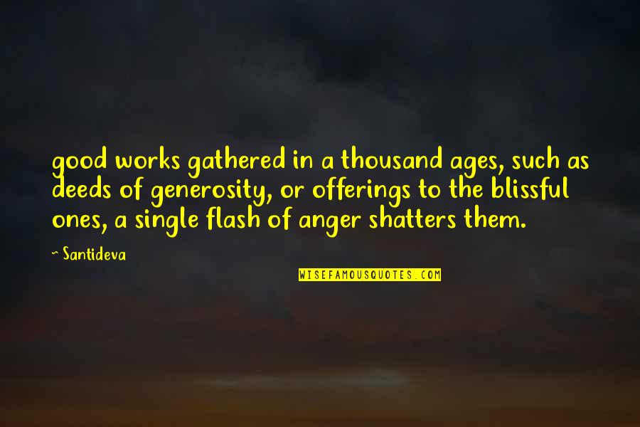 Flash's Quotes By Santideva: good works gathered in a thousand ages, such