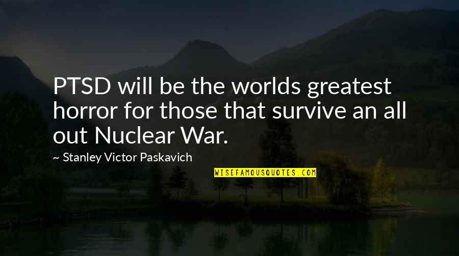 Flash's Quotes By Stanley Victor Paskavich: PTSD will be the worlds greatest horror for