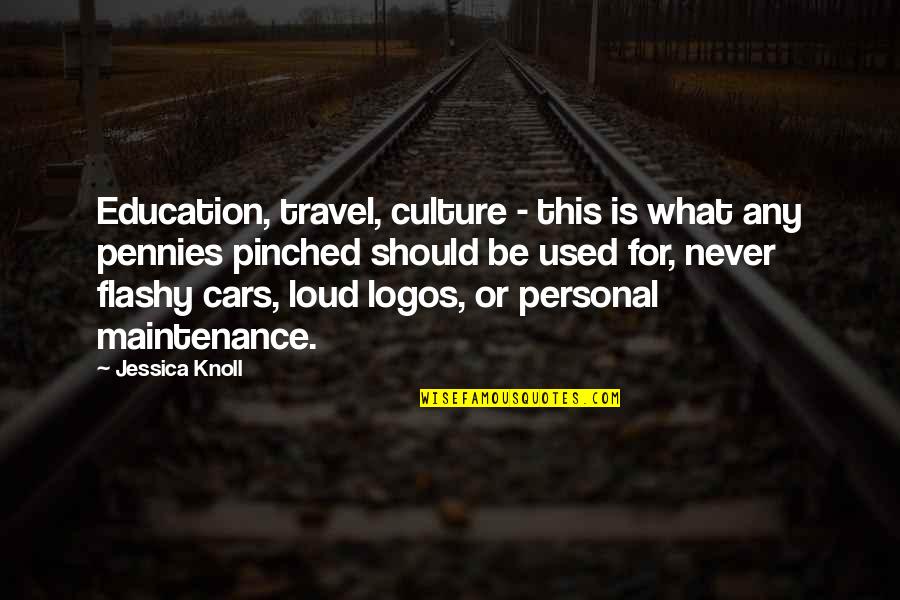 Flashy Cars Quotes By Jessica Knoll: Education, travel, culture - this is what any