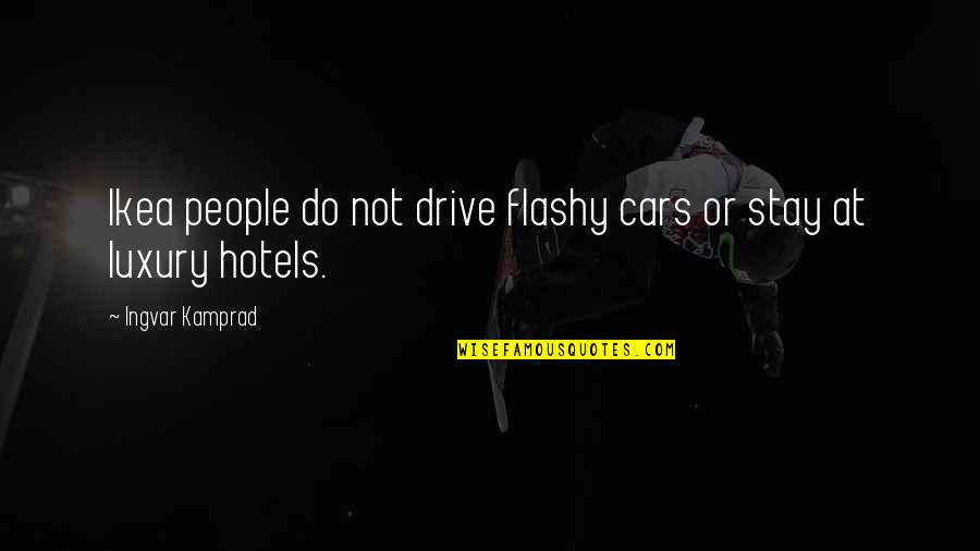 Flashy Quotes By Ingvar Kamprad: Ikea people do not drive flashy cars or