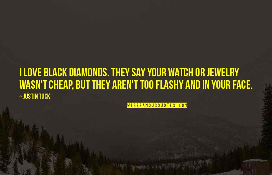 Flashy Quotes By Justin Tuck: I love black diamonds. They say your watch