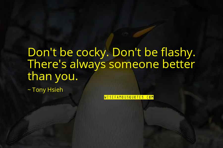 Flashy Quotes By Tony Hsieh: Don't be cocky. Don't be flashy. There's always