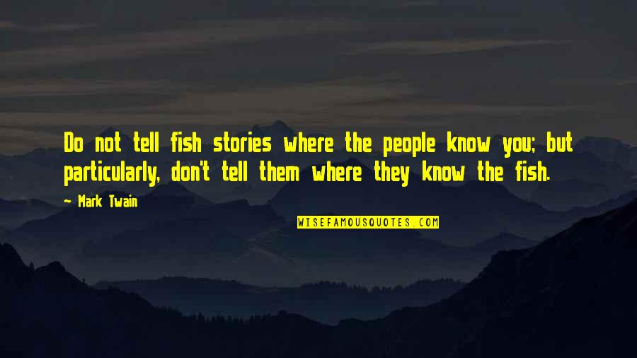 Flasket Quotes By Mark Twain: Do not tell fish stories where the people