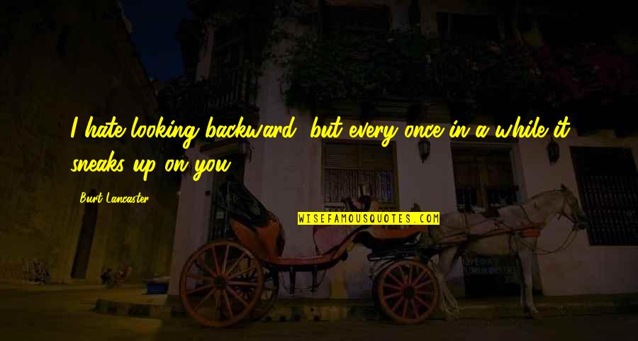Flasks That Look Quotes By Burt Lancaster: I hate looking backward, but every once in