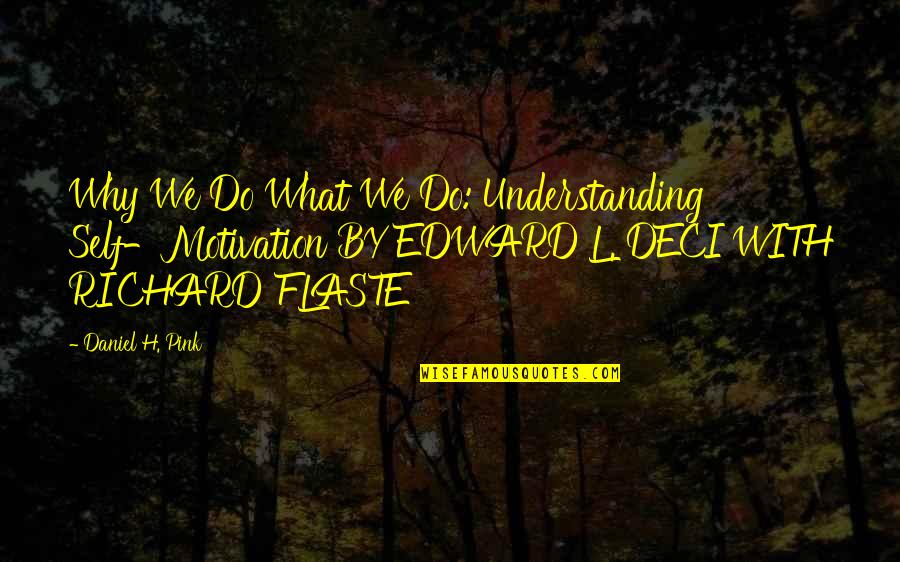 Flaste Quotes By Daniel H. Pink: Why We Do What We Do: Understanding Self-Motivation Flaste Quotes By Daniel H. Pink: Why We Do What We Do: Understanding Self-Motivation