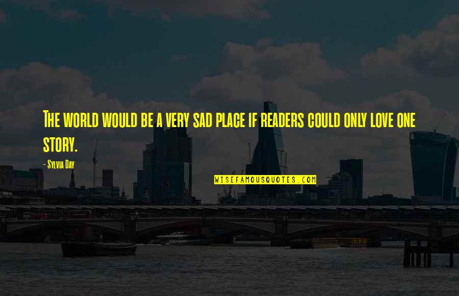 Flaste Quotes By Sylvia Day: The world would be a very sad place