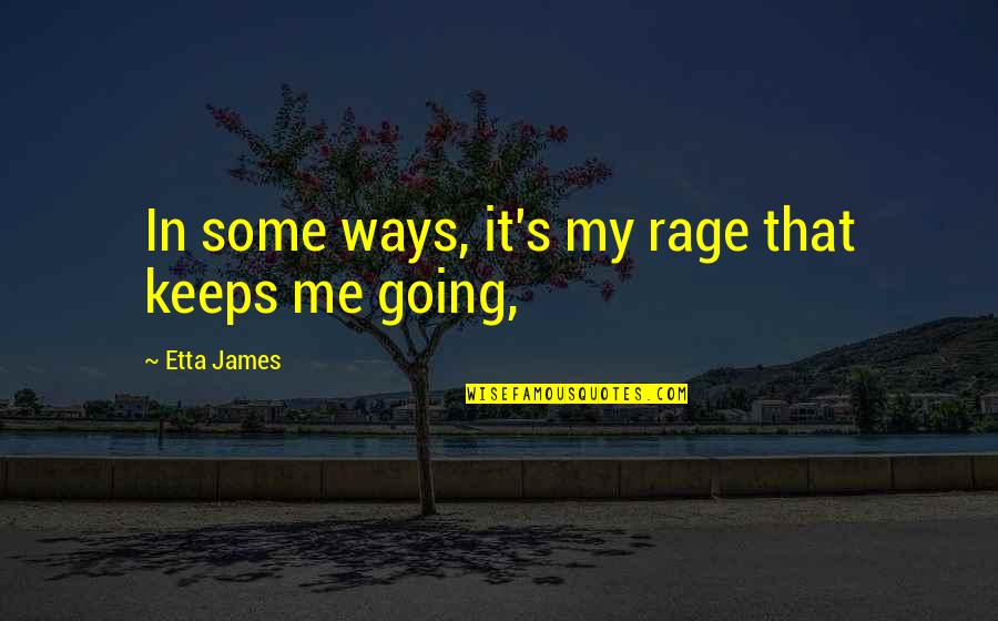 Flat Abs Quotes By Etta James: In some ways, it's my rage that keeps