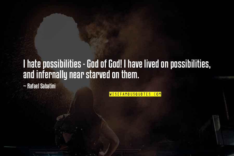Flat Abs Quotes By Rafael Sabatini: I hate possibilities - God of God! I