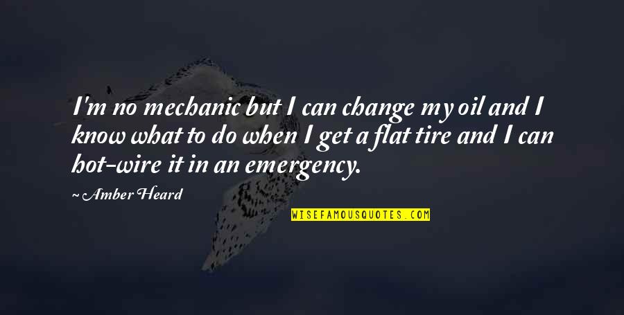 Flat But Hot Quotes By Amber Heard: I'm no mechanic but I can change my