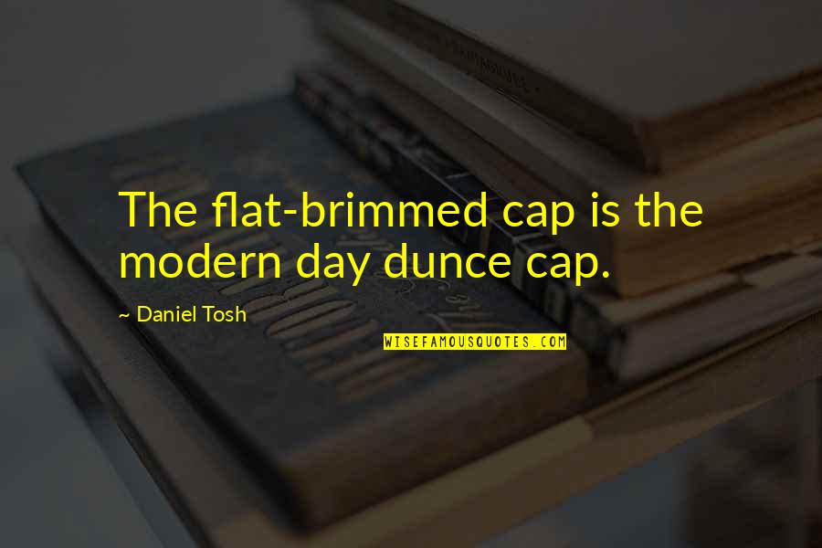 Flat Cap Quotes By Daniel Tosh: The flat-brimmed cap is the modern day dunce Flat Cap Quotes By Daniel Tosh: The flat-brimmed cap is the modern day dunce