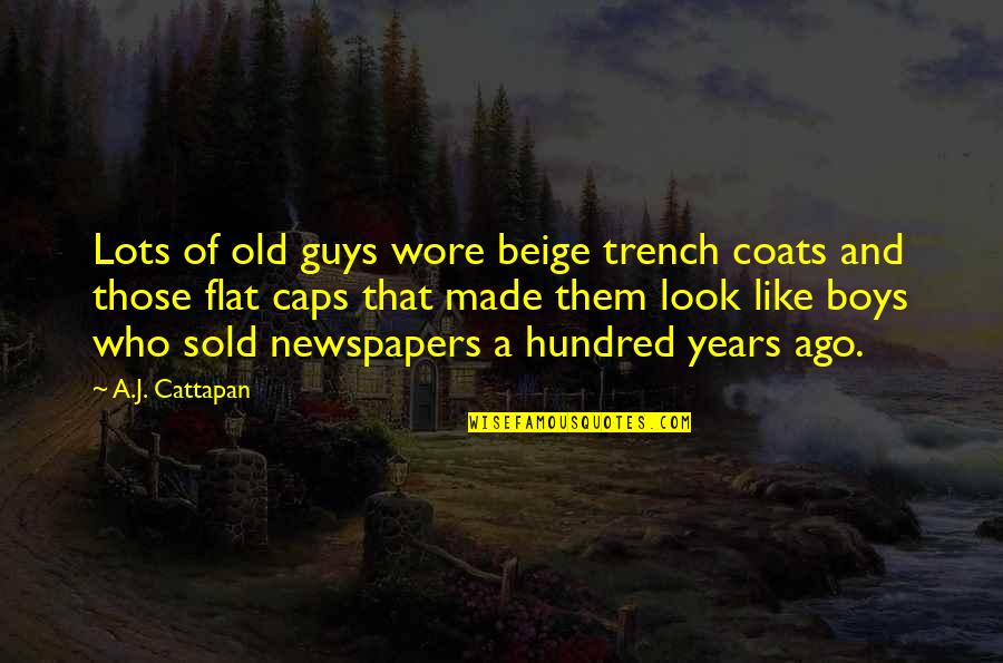 Flat Caps Quotes By A.J. Cattapan: Lots of old guys wore beige trench coats