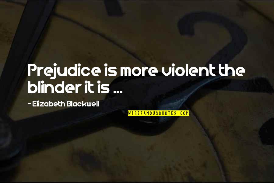 Flat Chested Inspirational Quotes By Elizabeth Blackwell: Prejudice is more violent the blinder it is Flat Chested Inspirational Quotes By Elizabeth Blackwell: Prejudice is more violent the blinder it is