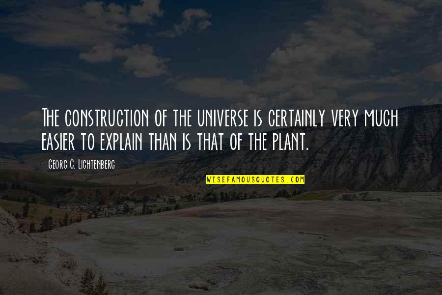 Flat Earthers Quotes By Georg C. Lichtenberg: The construction of the universe is certainly very