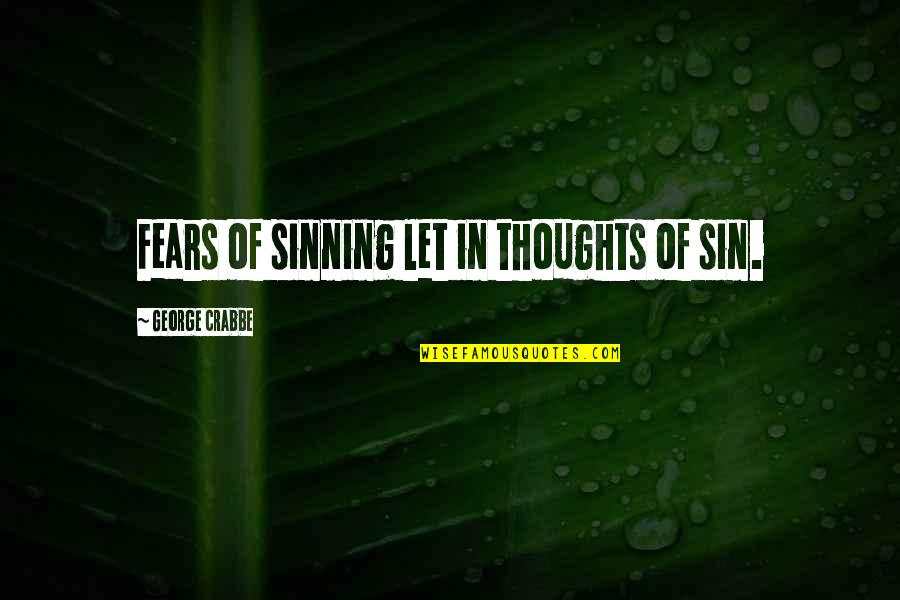 Flat Ironed Beard Quotes By George Crabbe: Fears of sinning let in thoughts of sin. Flat Ironed Beard Quotes By George Crabbe: Fears of sinning let in thoughts of sin.