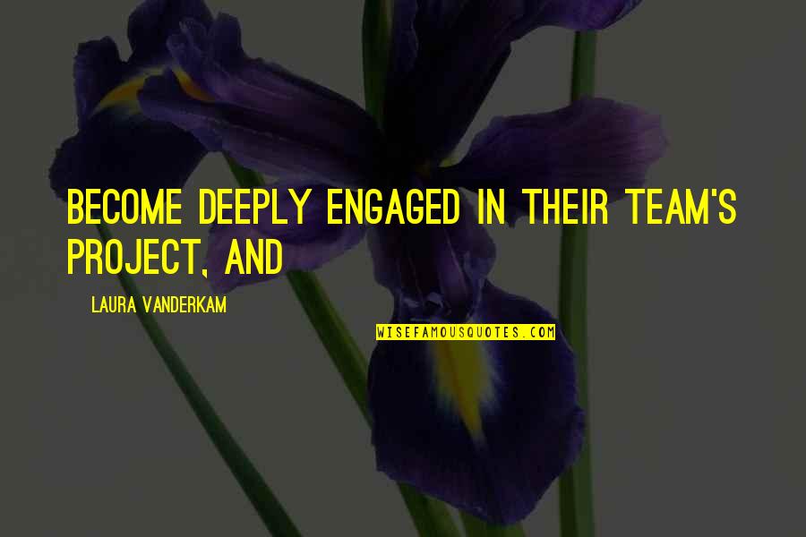 Flat Ironed Beard Quotes By Laura Vanderkam: become deeply engaged in their team's project, and Flat Ironed Beard Quotes By Laura Vanderkam: become deeply engaged in their team's project, and