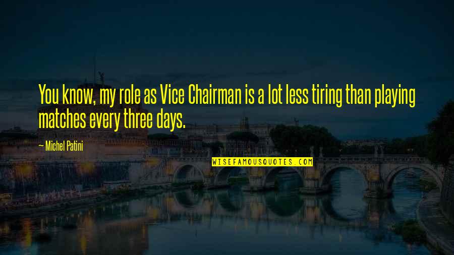 Flat Nose Quotes By Michel Patini: You know, my role as Vice Chairman is Flat Nose Quotes By Michel Patini: You know, my role as Vice Chairman is
