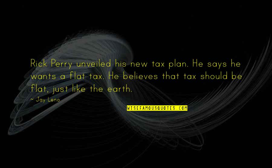 Flat Out Like A Quotes By Jay Leno: Rick Perry unveiled his new tax plan. He