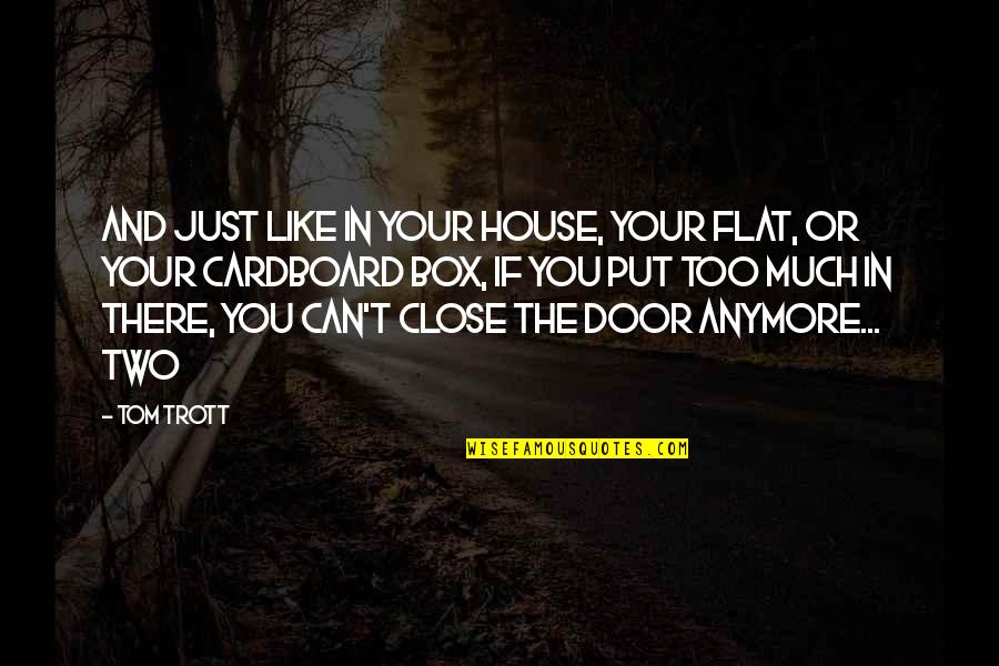 Flat Out Like A Quotes By Tom Trott: And just like in your house, your flat,