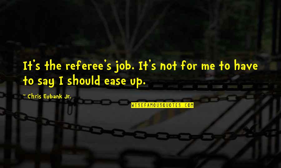 Flat Out Love Facebook Quotes By Chris Eubank Jr.: It's the referee's job. It's not for me Flat Out Love Facebook Quotes By Chris Eubank Jr.: It's the referee's job. It's not for me
