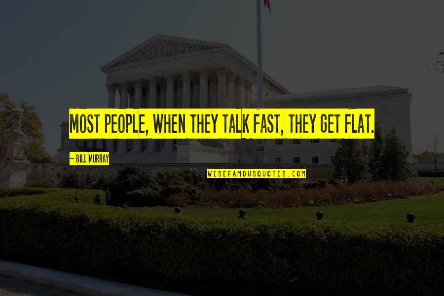 Flat Quotes By Bill Murray: Most people, when they talk fast, they get