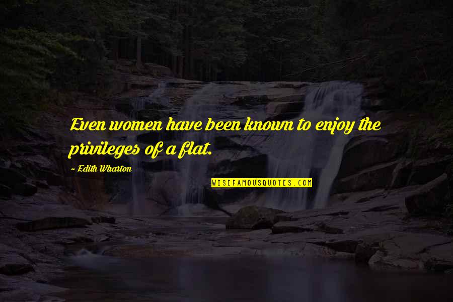 Flat Quotes By Edith Wharton: Even women have been known to enjoy the