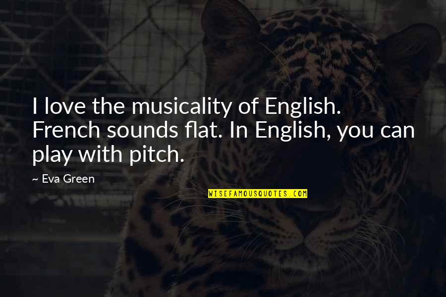 Flat Quotes By Eva Green: I love the musicality of English. French sounds