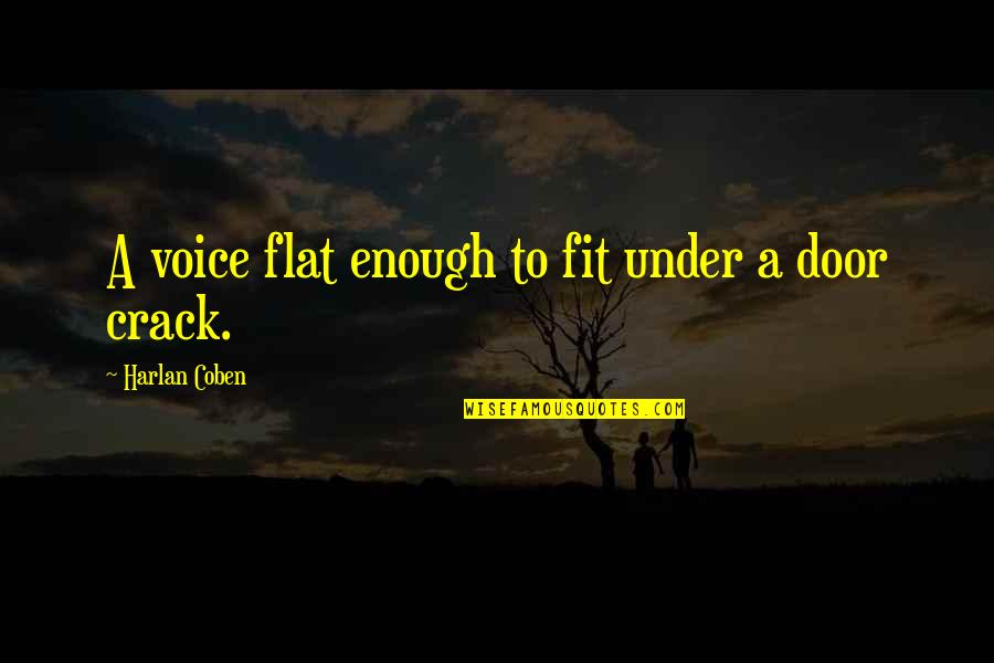 Flat Quotes By Harlan Coben: A voice flat enough to fit under a