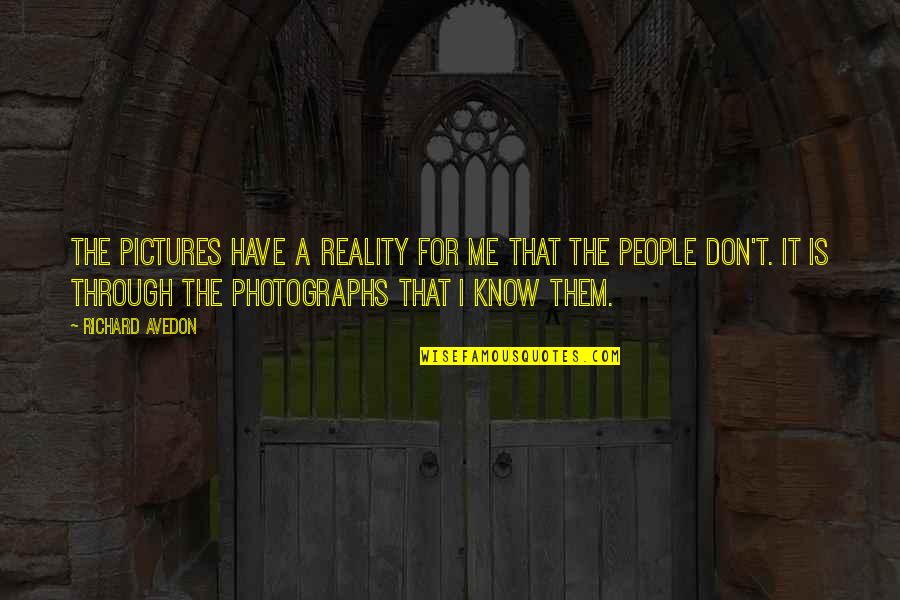 Flat Stanley Quotes By Richard Avedon: The pictures have a reality for me that