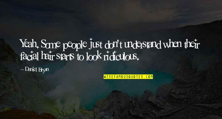 Flat Tires Quotes By Daniel Bryan: Yeah. Some people just don't understand when their