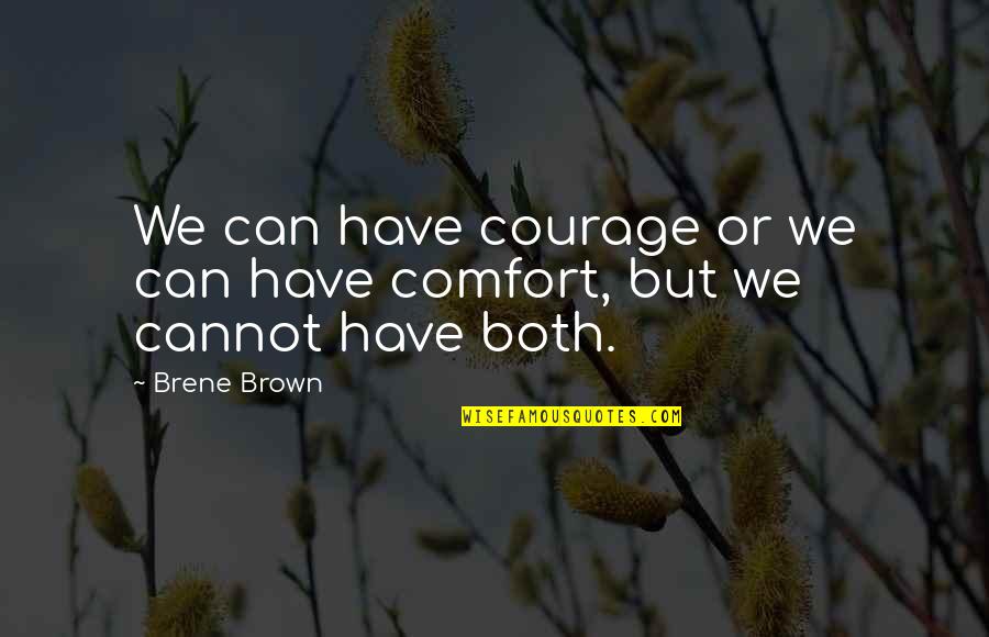 Flat Water Tuesday Quotes By Brene Brown: We can have courage or we can have