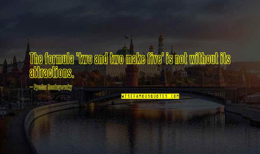 Flat Weed Quotes By Fyodor Dostoyevsky: The formula 'two and two make five' is Flat Weed Quotes By Fyodor Dostoyevsky: The formula 'two and two make five' is