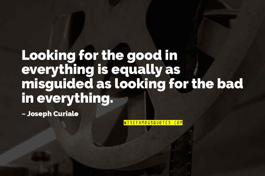 Flat Weed Quotes By Joseph Curiale: Looking for the good in everything is equally Flat Weed Quotes By Joseph Curiale: Looking for the good in everything is equally