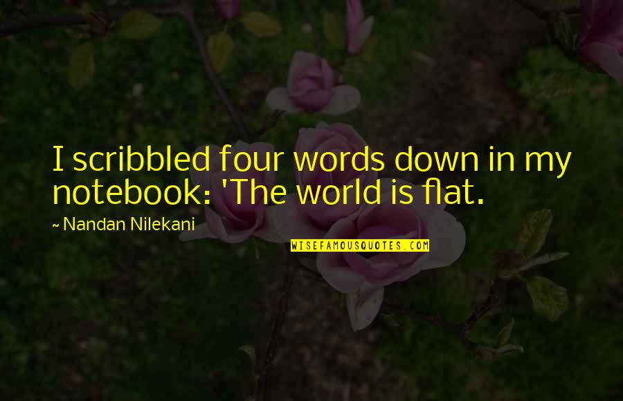 Flat World Quotes By Nandan Nilekani: I scribbled four words down in my notebook: