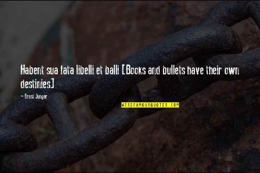 Flatatude Quotes By Ernst Junger: Habent sua fata libelli et balli [Books and