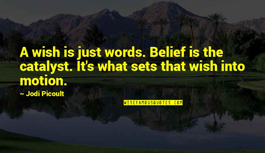 Flatatude Quotes By Jodi Picoult: A wish is just words. Belief is the