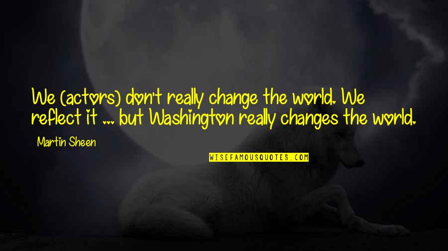 Flatatude Quotes By Martin Sheen: We (actors) don't really change the world. We Flatatude Quotes By Martin Sheen: We (actors) don't really change the world. We