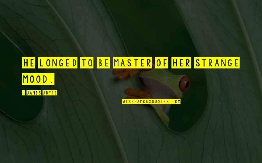 Flatbed Rate Quote Quotes By James Joyce: He longed to be master of her strange Flatbed Rate Quote Quotes By James Joyce: He longed to be master of her strange
