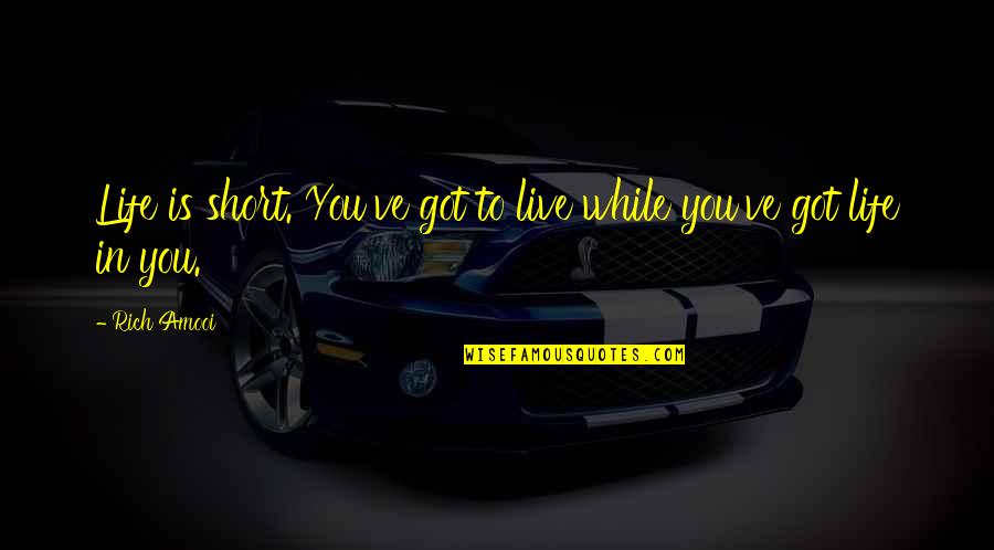 Flatbed Rate Quote Quotes By Rich Amooi: Life is short. You've got to live while