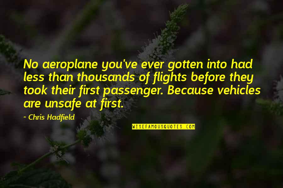 Flatbread Appetizer Quotes By Chris Hadfield: No aeroplane you've ever gotten into had less