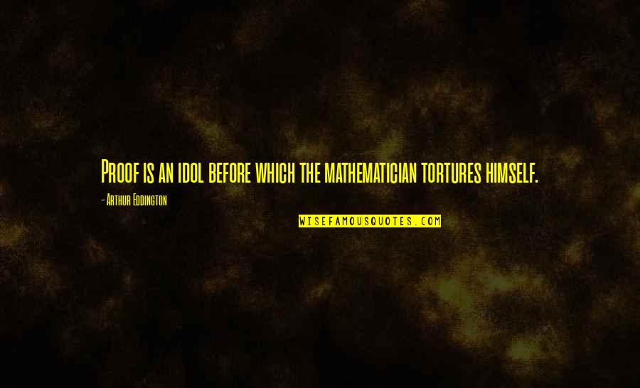 Flatbread Recipe Quotes By Arthur Eddington: Proof is an idol before which the mathematician Flatbread Recipe Quotes By Arthur Eddington: Proof is an idol before which the mathematician