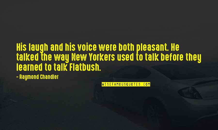 Flatbush Quotes By Raymond Chandler: His laugh and his voice were both pleasant.