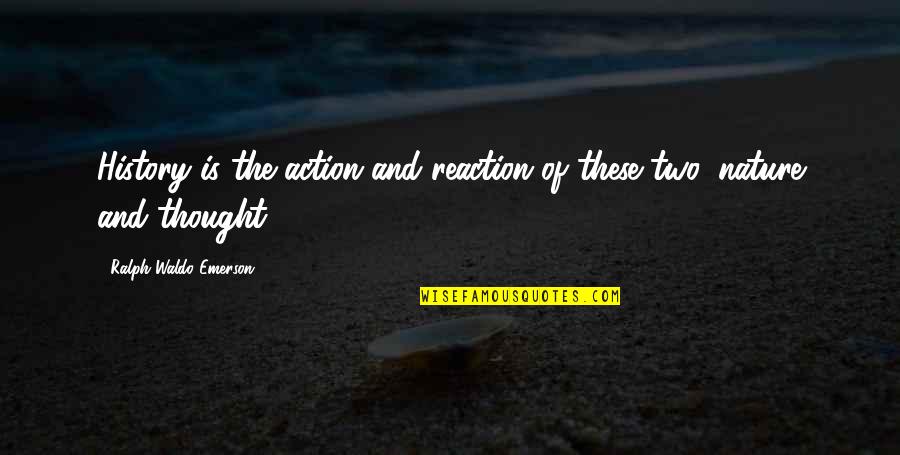 Flatenna Quotes By Ralph Waldo Emerson: History is the action and reaction of these