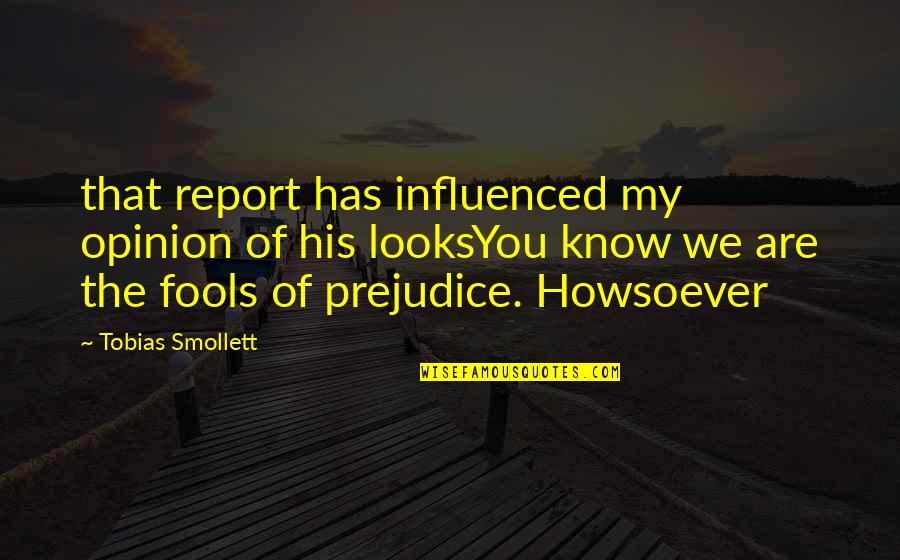 Flatenna Quotes By Tobias Smollett: that report has influenced my opinion of his